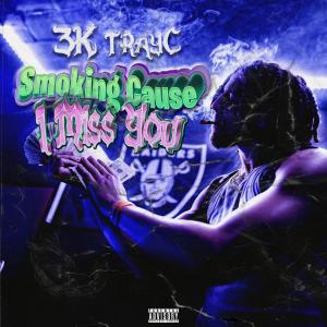 ดาวน์โหลดและฟังเพลง Smoking Cause I Miss You (Explicit) พร้อมเนื้อเพลงจาก 3k Trayc