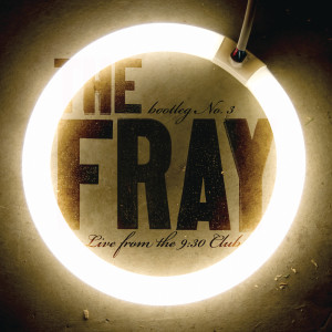 อัลบัม Bootleg No.3 - Live From The 9:30 Club ศิลปิน The Fray