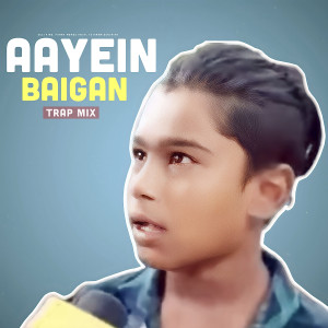 Listen to Aayein Baigan (Trap Mix) song with lyrics from Desi King