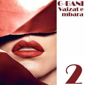 Dengarkan lagu Vajzat e mbara 2 nyanyian G-Bani dengan lirik