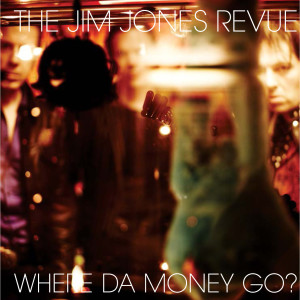The Jim Jones Revue的專輯Where Da Money Go?