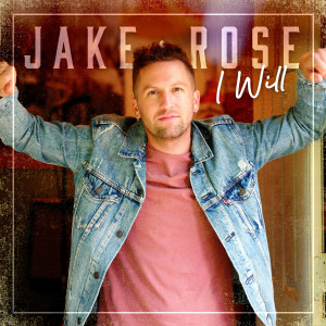 ดาวน์โหลดและฟังเพลง I Will พร้อมเนื้อเพลงจาก Jake Rose