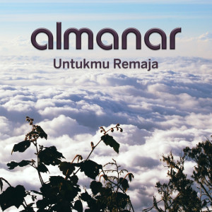 Dengarkan Untukmu Remaja lagu dari Almanar dengan lirik
