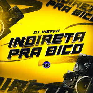 Album INDIRETA PRA BICO (Explicit) from DJ Jheffh
