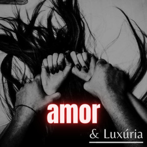 Listen to Amor e Luxúria song with lyrics from kirtap