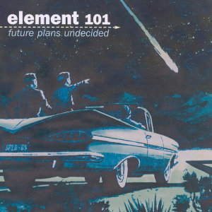 Element 101的專輯Future Plans Undecided