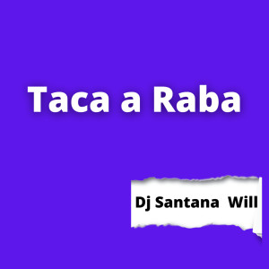 Listen to Taca a Raba song with lyrics from DJ Santana Will