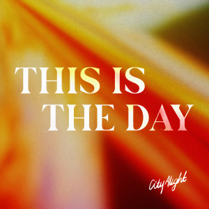 ดาวน์โหลดและฟังเพลง This Is The Day (Live) พร้อมเนื้อเพลงจาก CityAlight