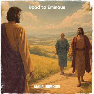 收聽Aaron Thompson的Road to Emmaus歌詞歌曲