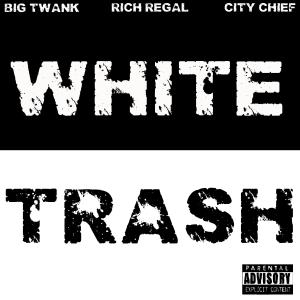 ดาวน์โหลดและฟังเพลง White Trash (feat. Rich Regal & City Chief) (Explicit) พร้อมเนื้อเพลงจาก Big Twank