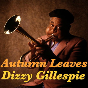 收聽Dizzy Gillespie的Autumn Leaves歌詞歌曲