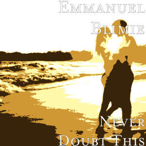 收聽Emmanuel Blimie的Never Doubt This歌詞歌曲