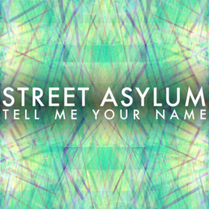 Dengarkan Tell Me Your Name lagu dari Street Asylum dengan lirik