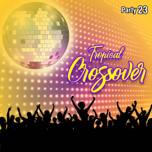 อัลบัม Tropical Crossover Party, Vol.23 ศิลปิน Various Artists