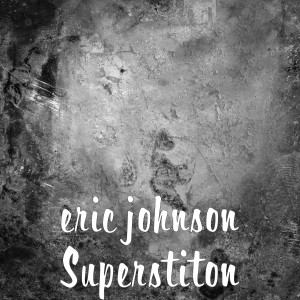 ดาวน์โหลดและฟังเพลง Superstiton (Explicit) พร้อมเนื้อเพลงจาก Eric Johnson