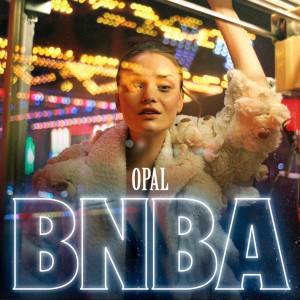 Listen to BNBA song with lyrics from Opal