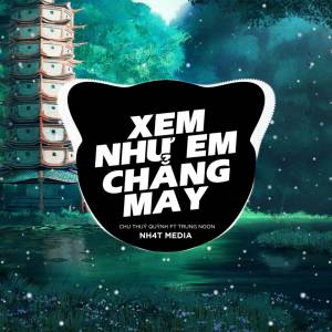 อัลบัม Xem Như Em Chẳng May (NH4T Remix Ver2) ศิลปิน NH4T Media Music
