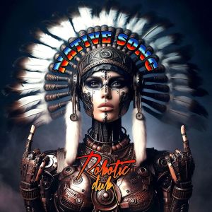 ดาวน์โหลดและฟังเพลง Native Song พร้อมเนื้อเพลงจาก Robotic Dub