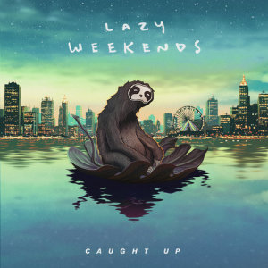 收聽Lazy Weekends的Caught Up歌詞歌曲