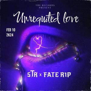 FATE RIP的專輯Unriquited love (feat. STR) [Explicit]