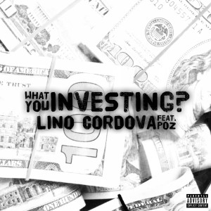 Listen to What You Investing (Explicit) song with lyrics from Lino Cordova