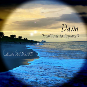 Album Dawn (From "Pride & Prejudice") oleh Lola Astanova
