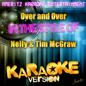 收聽Ameritz Karaoke Entertainment的Over and Over (In the Style of Nelly & Tim Mcgraw) [Karaoke Version] (Karaoke Version)歌詞歌曲