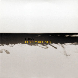 收聽Gauzz的Close Your Eyes (Album Version)歌詞歌曲