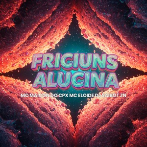 Listen to FRICIUNS ALUCINA (Explicit) song with lyrics from DJ SAIBOT ZN