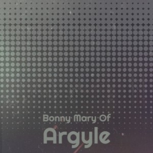 Bonny Mary of Argyle