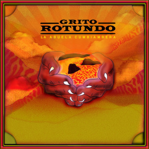 อัลบัม Grito Rotundo ศิลปิน La Abuela Cumbiambera y su conjunto sabroso