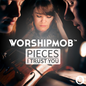 ดาวน์โหลดและฟังเพลง Pieces / I Trust You (Medley) พร้อมเนื้อเพลงจาก WorshipMob