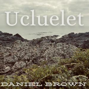 收聽Daniel Brown的Ucluelet歌詞歌曲