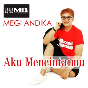 收聽Megi Andika的Aku Mencintaimu歌詞歌曲