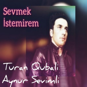 Turan Qubali的专辑Sevmek İstemirem