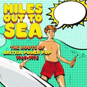 Various Artists的專輯Miles Out To Sea: The Roots Of British Power Pop 1969-1975