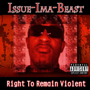 Issue-Ima-Beast的專輯Right to Remain Violent (Explicit)