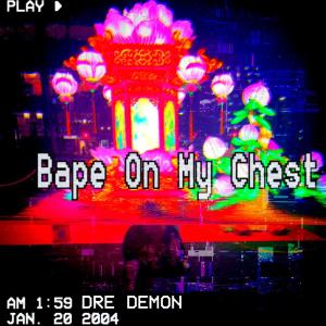 收聽Dre Demon的Bape On My Chest (Explicit)歌詞歌曲