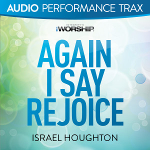 Again I Say Rejoice (Audio Performance Trax) dari Israel Houghton