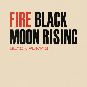 ดาวน์โหลดและฟังเพลง Black Moon Rising พร้อมเนื้อเพลงจาก Black Pumas