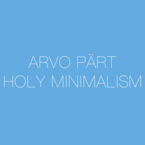 Arvo Part的專輯Arvo Pärt - Holy Minimalism