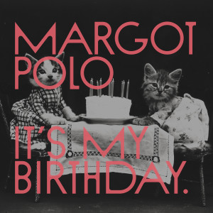 ดาวน์โหลดและฟังเพลง It's My Birthday. พร้อมเนื้อเพลงจาก Margot Polo