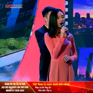 Listen to Việt Nam Ơi, Mùa Xuân Đến Rồi (Đảng Bộ Thị Xã Từ Sơn Đại Hội Đại Biểu Lần Thứ Xviii Nhiệm Kỳ 2020-2025) song with lyrics from Tốp Ca