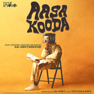 Listen to Aasa Kooda (From "Think Indie") song with lyrics from Sai Abhyankkar