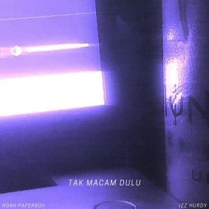 Listen to Tak Macam Dulu (feat. Izz Hurdy) song with lyrics from Noah Paperboii