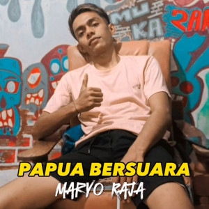 Listen to Papua Bersuara song with lyrics from MARYO RAJA