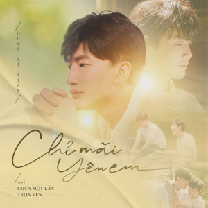 Dược Sĩ Tiến的專輯Chỉ Mãi Yêu Em (Chưa Một Lần Trọn Vẹn Original Soundtrack)