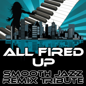 ดาวน์โหลดและฟังเพลง All Fired Up (Smooth Jazz Cover Version) พร้อมเนื้อเพลงจาก Smooth Jazz Remixers