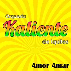 Album Amor Amar from Orquesta Kaliente de Iquitos