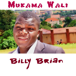 ดาวน์โหลดและฟังเพลง Mukama Wali พร้อมเนื้อเพลงจาก Billy Brian